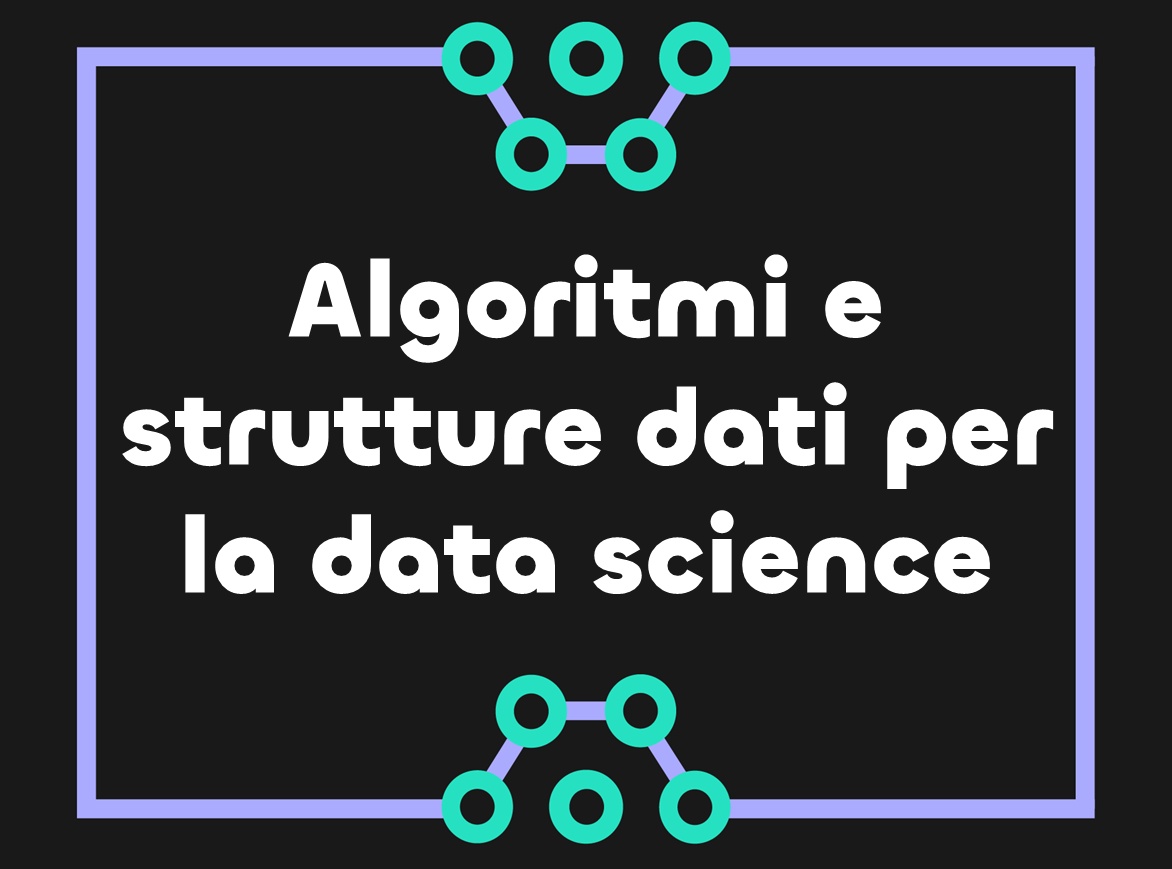 Algoritmi e strutture dati per la data science in Python - Parte 1