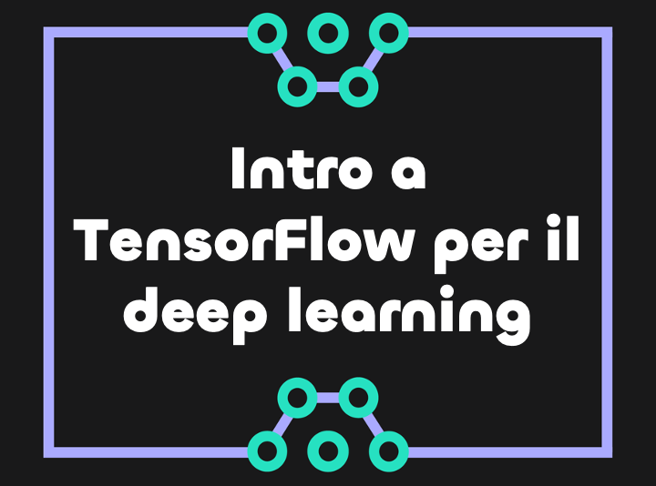 Introduzione a Tensorflow 2.0 - API e modello sequenziale di deep learning