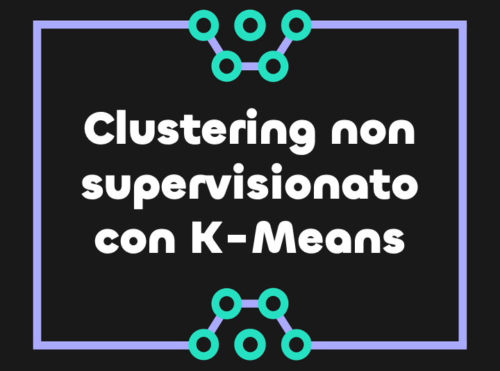 Introduzione al clustering non supervisionato con K-Means
