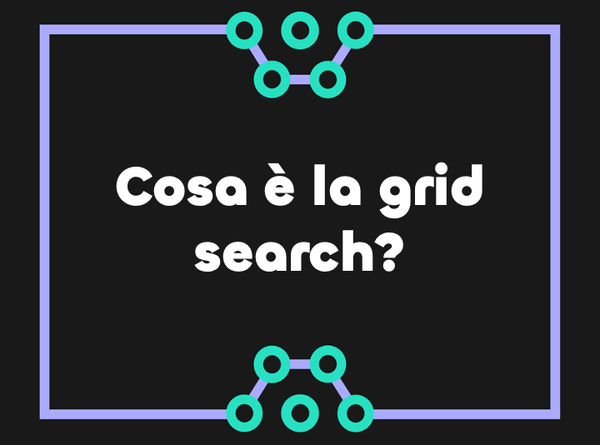 Cosa è la grid search e come applicarla in Python con Sklearn