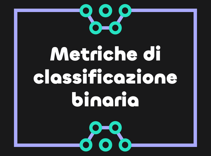 Valutazione delle performance di un modello di classificazione binaria