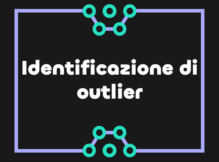 Come identificare anomalie nei dati (outliers)