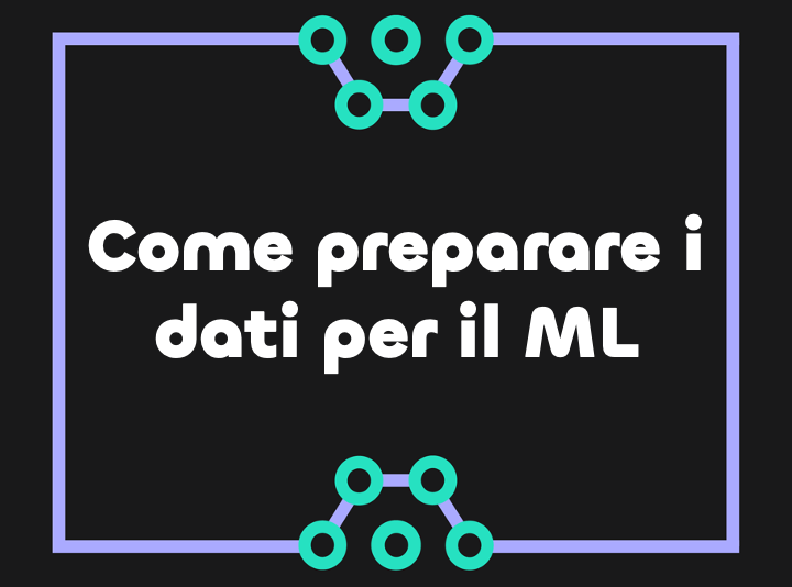 Come preparare i dati per il machine learning