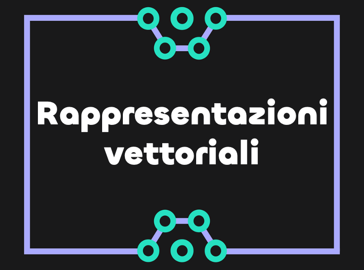 Rappresentazioni vettoriali per il Machine Learning