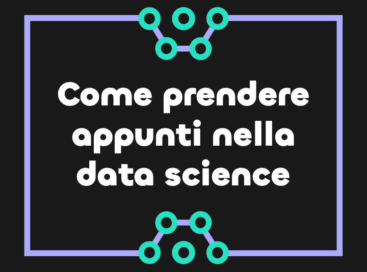 Come prendere appunti nella Data Science