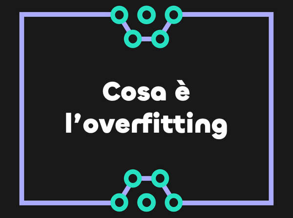 Il più grande ostacolo nel machine learning: l’overfitting