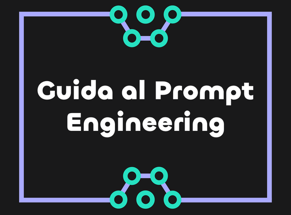 Prompt Engineering: una guida all'interrogazione efficace degli LLM