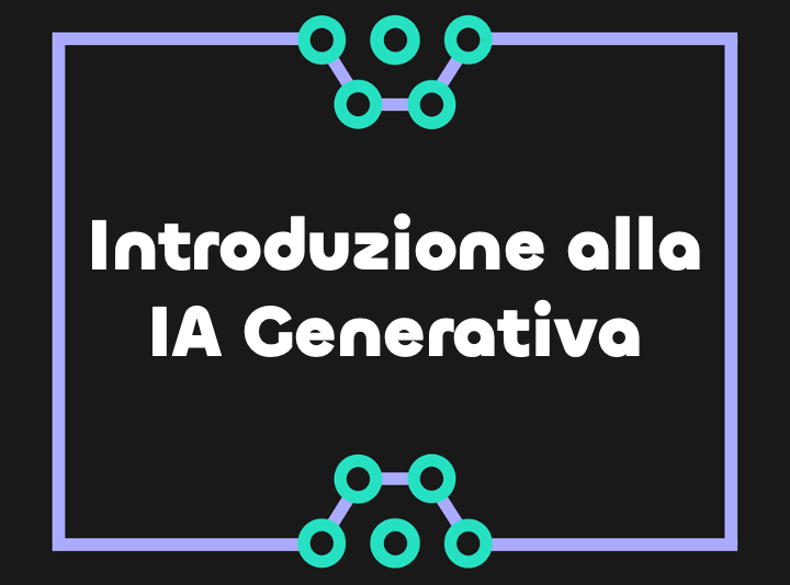 Introduzione alla IA Generativa e alle sue Applicazioni