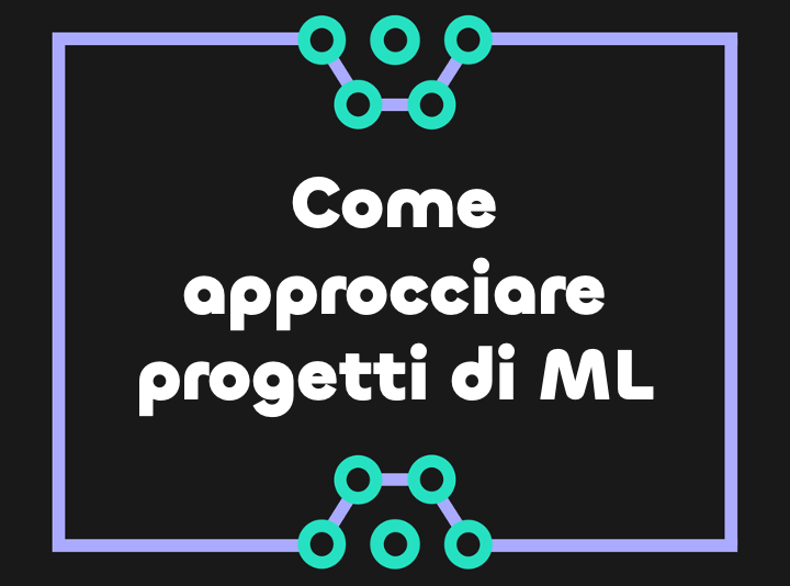 Come Approcciare i Problemi di Machine Learning