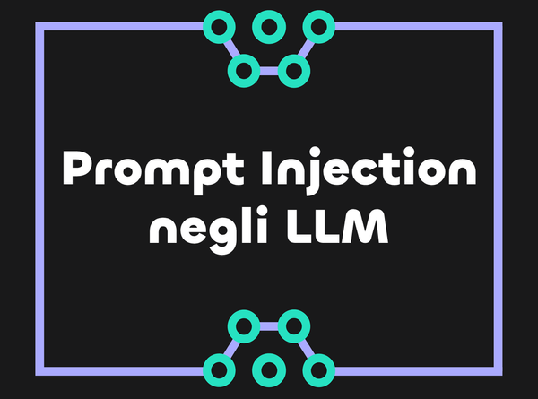 Prompt Injection: una Sfida Irrisolta negli LLM