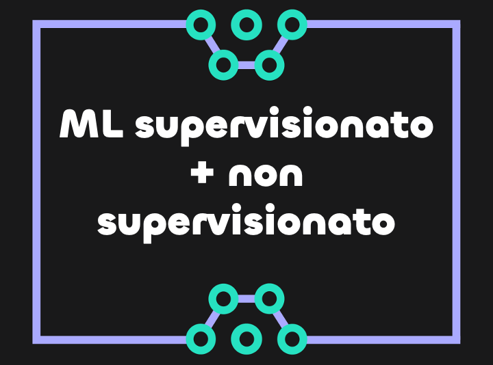 Come integrare apprendimento supervisionato e non supervisionato nel Machine Learning