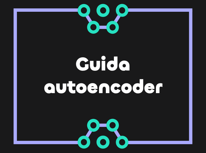 Introduzione agli autoencoder